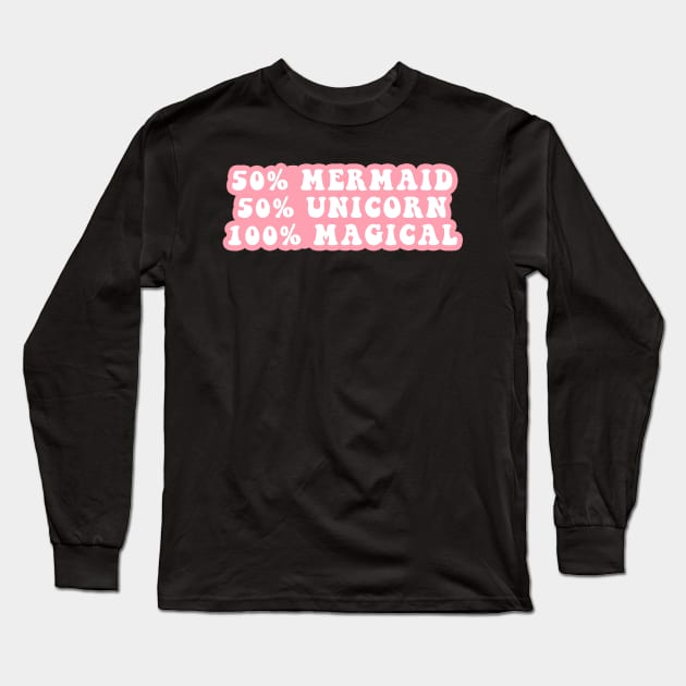 50% Mermaid 50% Unicorn 100% Magical Long Sleeve T-Shirt by CityNoir
